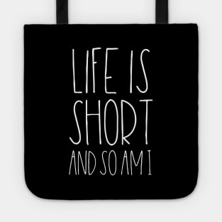 Life is short and so am I Tote