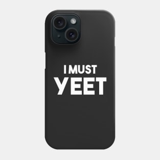 I must Yeet Phone Case