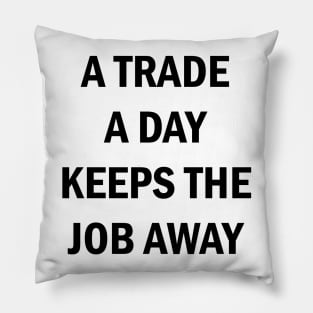 A Trade A Day Keeps The Job Away Stock Market Trader Pillow