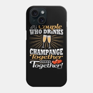 A Couple Who Drinks Champagne Together Stays Together Phone Case