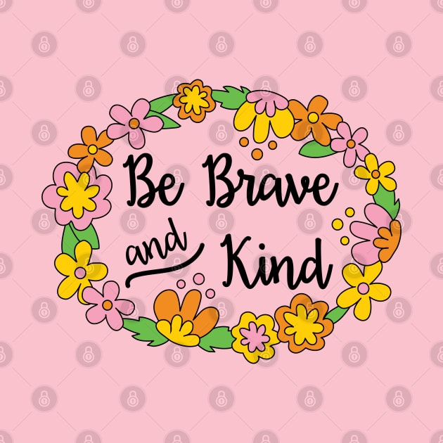 Be Brave and Kind by BoredInc
