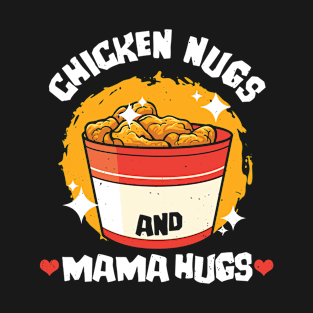 Chicken Nugs and Mama Hugs  funny chicken nuggets T-Shirt