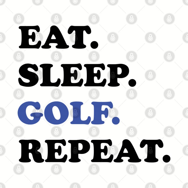 Golf - Eat Sleep Golf Repeat by Kudostees