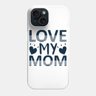 Love my mom Phone Case