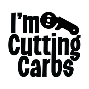 I'm Cutting Carbs T-Shirt T-Shirt
