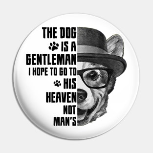 The dog is a gentleman, I hope to go to his heaven, not man's, dog quotes Pin