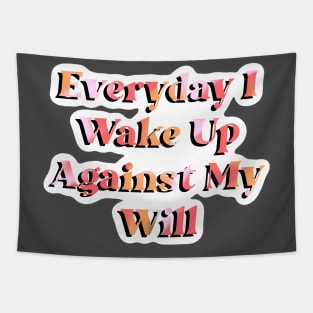 Everyday I Wake Up Against My Will Tapestry