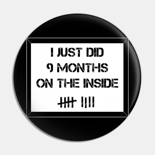 I Just DId 9 Months on the Inside Pin by Printadorable