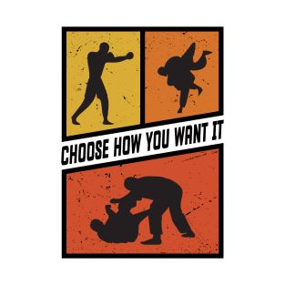 Choose How You Want it Boxing, Wrestling, Jiu Jitsu, or MMA. Black Version T-Shirt