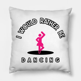 i would rather be dancing Pillow