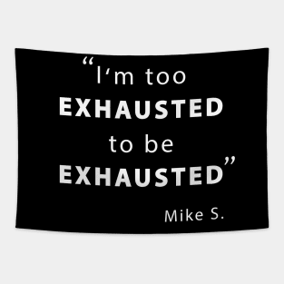 I'm too exhausted to be exhausted Tapestry