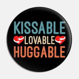 Kissable Lovable Huggable, Funny Valentine’s Day Gift, Funny Valentine’s Quote Pin