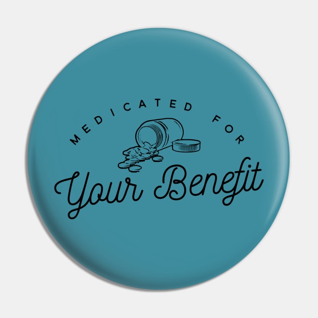 Medicated for Your Benefit - Mental Health Awareness- Snarky - Goth Fashion - depression, anxiety, bipolar Pin by Wanderer Bat