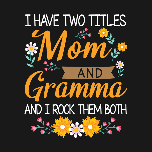I Have Two Titles Mom And Grandma And I Rock Them Both Mommy by Cowan79