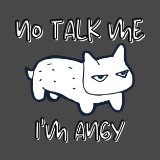 No Talk Me I'm Angy / Angry T-Shirt