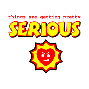 Things are getting serious T-Shirt