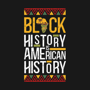 Black History Is American History T-Shirt