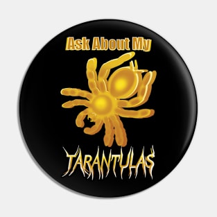 Yellow Ask About My Tarntulas Pin