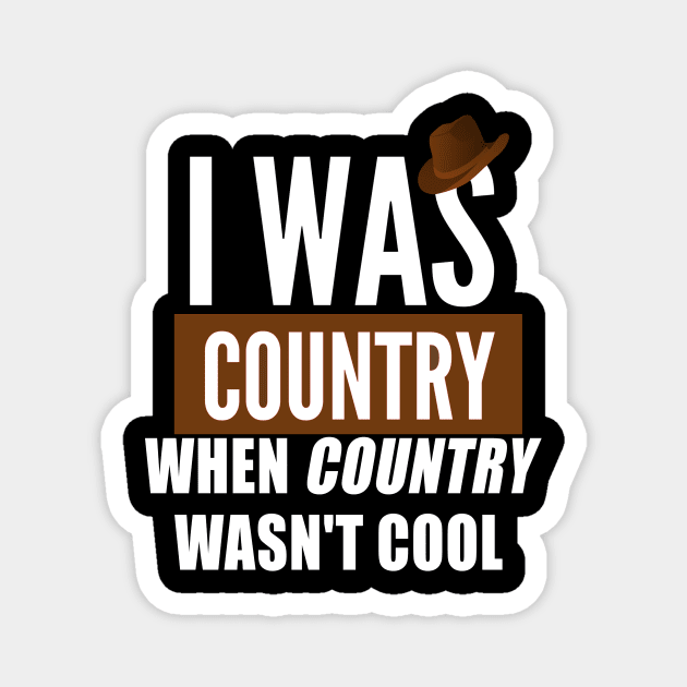 I was country when country wasn`t cool Magnet by Realfashion