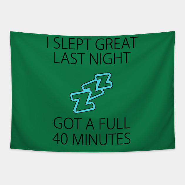 I slept great last night Funny sleepless shirt snoring nose - Sleepless Night Awesome Gift - Tapestry | TeePublic I slept great last night Funny sleepless shirt snoring nose - Sleepless Night Awesome Gift - Tapestry | TeePublic