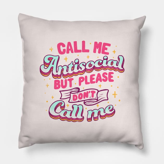 Call Me Antisocial But Please Don't Call Me by Tobe Fonseca Pillow by Tobe_Fonseca