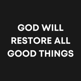 God will restore all good things T-Shirt