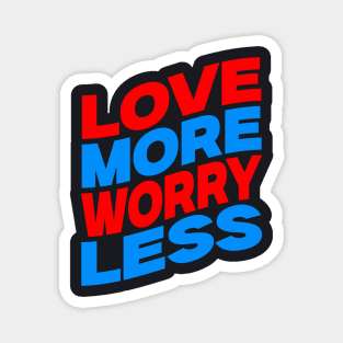 Love more worry less Magnet