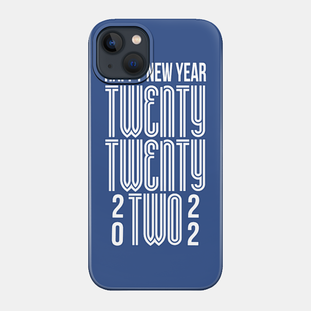 Happy New Year 2022 - Happy New Year - Phone Case