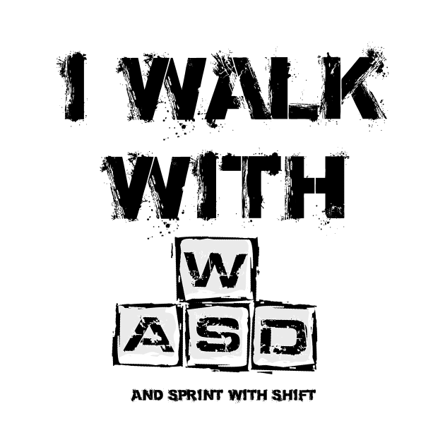 I WALK WITH WASD (And sprint with shift) by Pride98