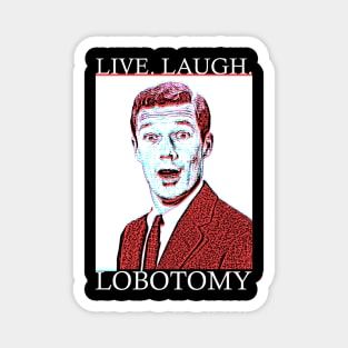 Live Laugh Lobotomy Magnet