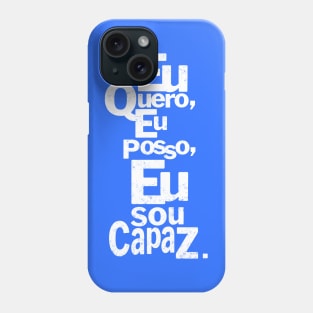 Eu quero, Eu posso, Eu sou capaz. Phone Case