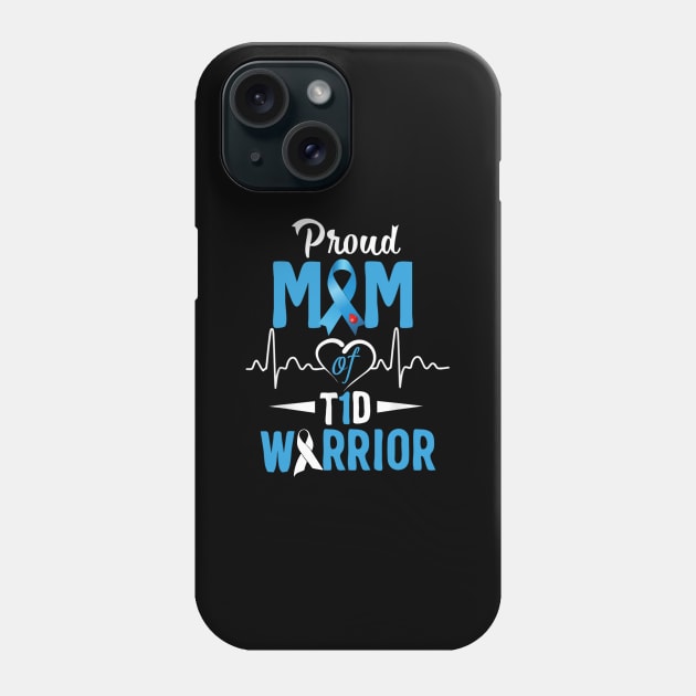 Proud Mom Of T1D Warrior Type 1 Diabetes Awareness Gift Phone Case by thuylinh8