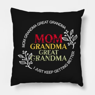 Mom Grandma Great Grandma I Just Keep Getting Better Pillow