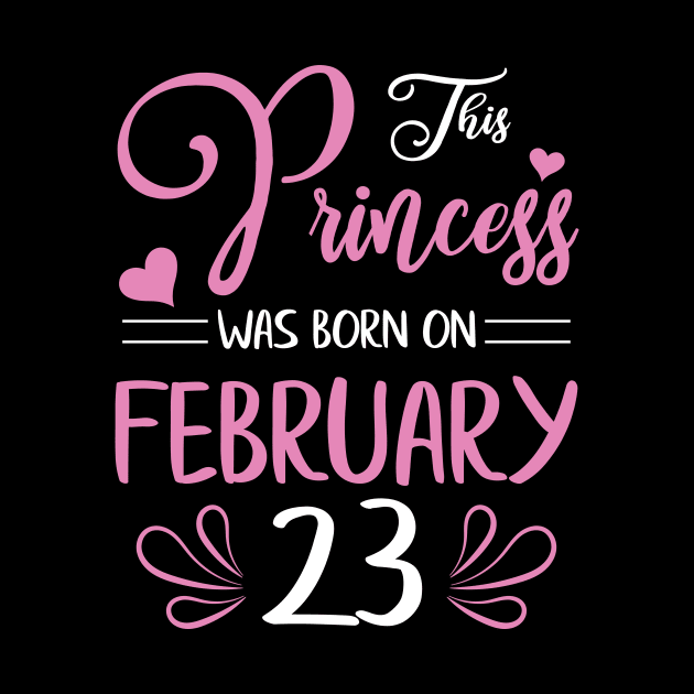 This Princess Was Born On February 23 Happy Birthday To Me Nana Mama Aunt Sister Daughter Wife Niece by joandraelliot