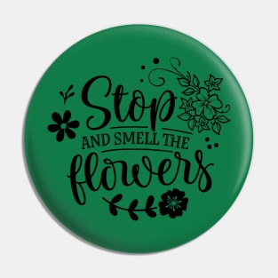 Stop and smell the flowers Pin