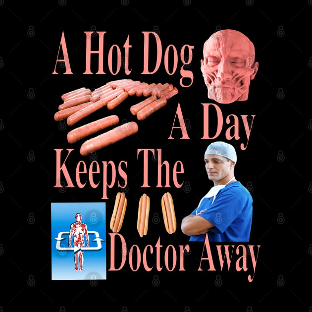 A Hot Dog A Day Keeps The Doctor Away - Incredible Funny Trending And Popular Garmet by blueversion