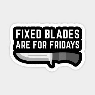 Fixed Blades Are For Fridays Magnet