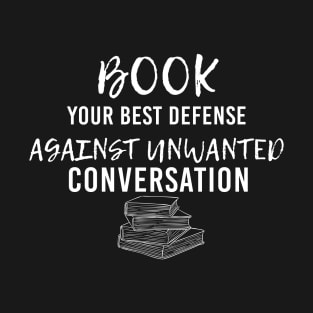 Book Your Best Defense Against Unwanted Conversation For Book Lovers T-Shirt