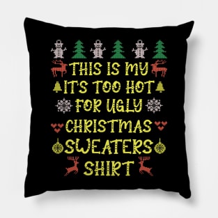 This is my it's too hot for ugly christmas sweaters t-shirt Pillow