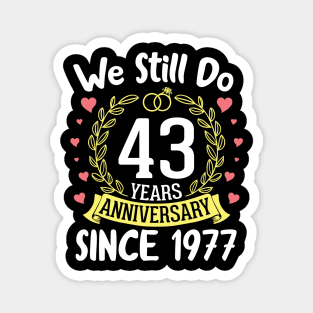 We Still Do 43 Years Anniversary Since 1977 Happy Marry Memory Day Wedding Husband Wife Magnet