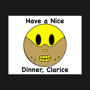 Have a Nice Dinner, Clarice T-Shirt