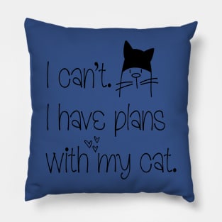 i can't i have Plans With My Cat 1 Pillow