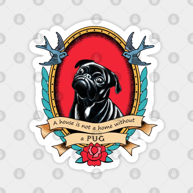 A House Is Not A Home Without A Pug Traditional Tattoo Style Magnet by okpinsArtDesign