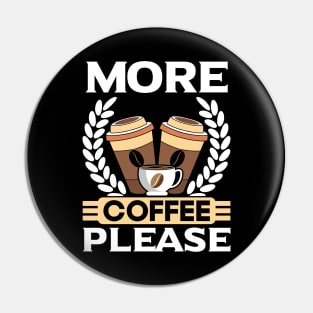 MORE COFFEE PLEASE Pin