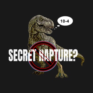 No Secret Rapture T-Rex 10-4 affirmative T-Shirt