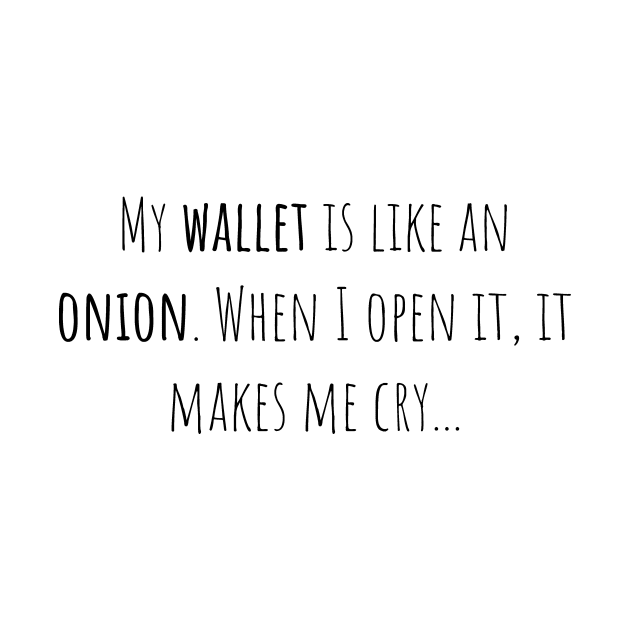 Wallet onion open cry - Saying - Funny by maxcode