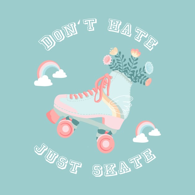 Don't hate just skate  Rollerskates & Rainbows by Lamalou Design