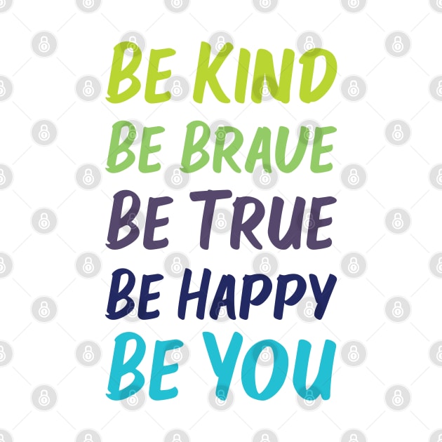 Be Kind Be Brave Be True Be Happy Be You | Green Blue | White by Wintre2