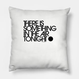 There Is Something In The Air Tonight Pillow