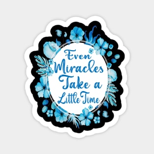 Even Miracles Take a Little Time Magnet